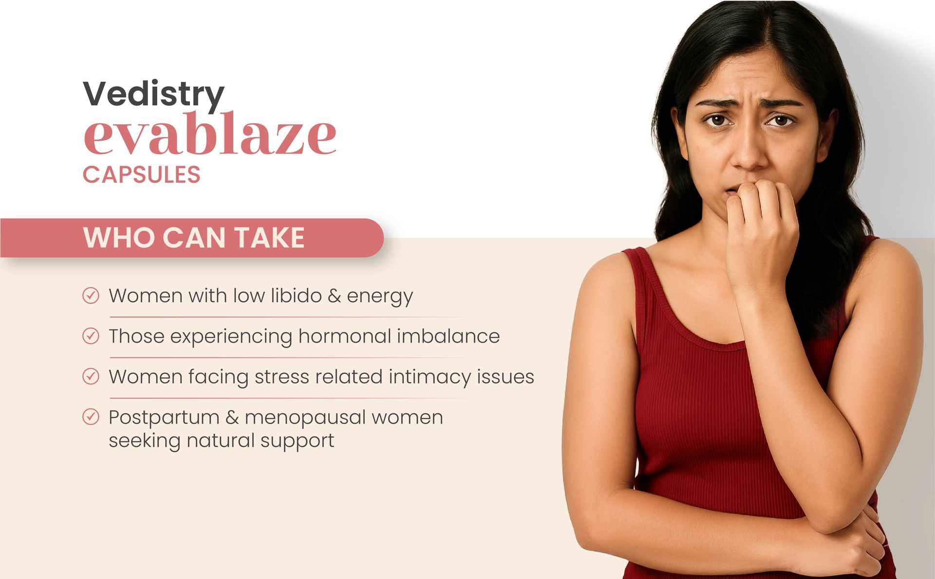 Vedistry Evablaze Capsules | Women’s Vitality & Desire Booster | Ayurvedic Capsule for Female Mood Enhancer, Energy, Hormonal Balance & Reproductive Health | With Kapikachhu, Ashwagandha, Brahmi, Gokshura & Methika – 60 Capsules (Pack of 1)