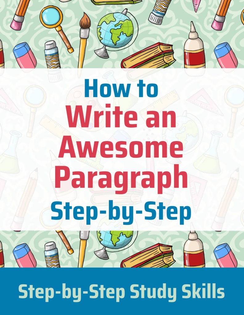 Come scrivere un fantastico paragrafo Step-by-Step: Step-by-Step competenze di studio