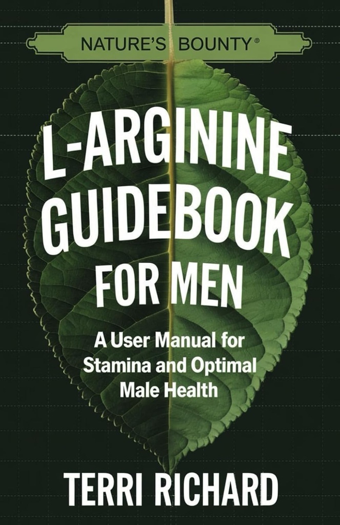 Nature's Bounty L-Arginine Handbuch für Männer: Ein Bedienungsanleitung für Stamina und optimale männliche Gesundheit