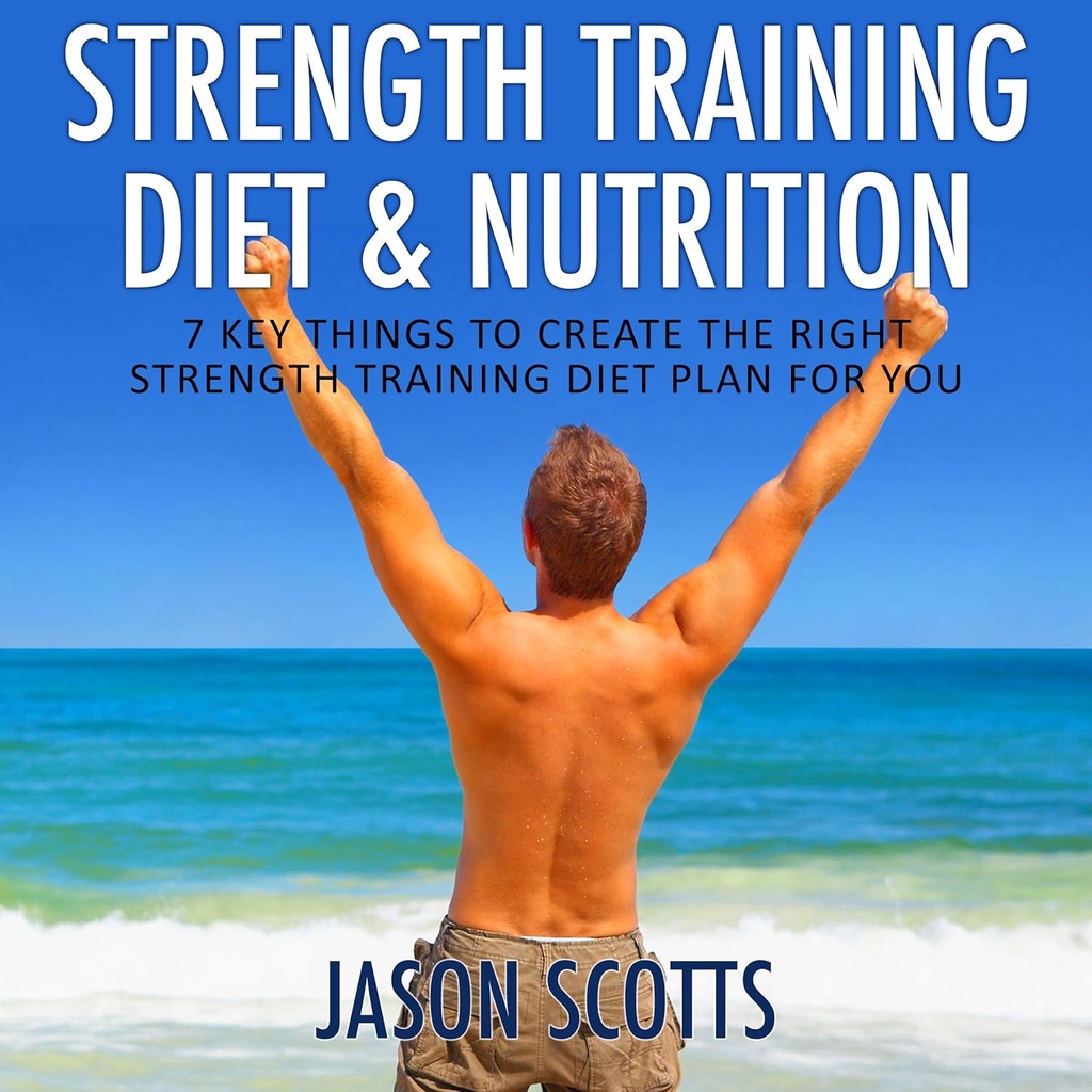 Entraînement de force Diet & Nutrition: 7 choses clés pour créer le bon plan d'entraînement de force pour vous (Ultimate How to Guides)