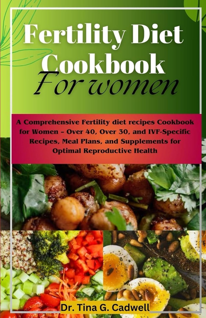 Cookbook dieta fertilità per le donne: una completa fertilità ricette dieta Cookbook per le donne – oltre 40, oltre 30, e IVF-Specific ricette, piani di guarigione e integratori per la salute riproduttiva ottimale