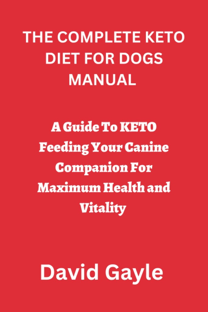 LA DIETA DEL KETO COMPLETA PER DOGS MANUAL: una guida per alimentare il vostro composto di canina per la massima salute e vitalità