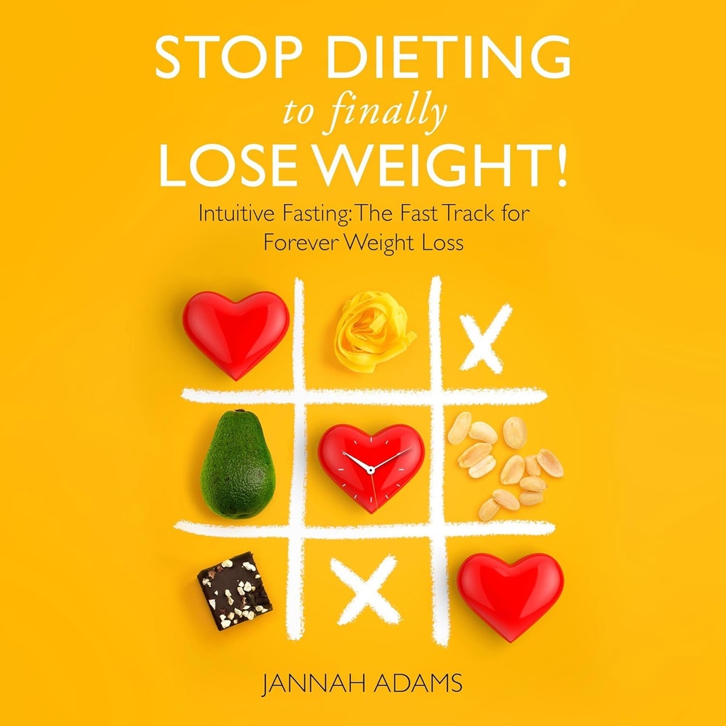 Stop Dieting a Finalmente Perdere peso!: Intuitivo digiuno: La pista veloce per la perdita di peso per sempre