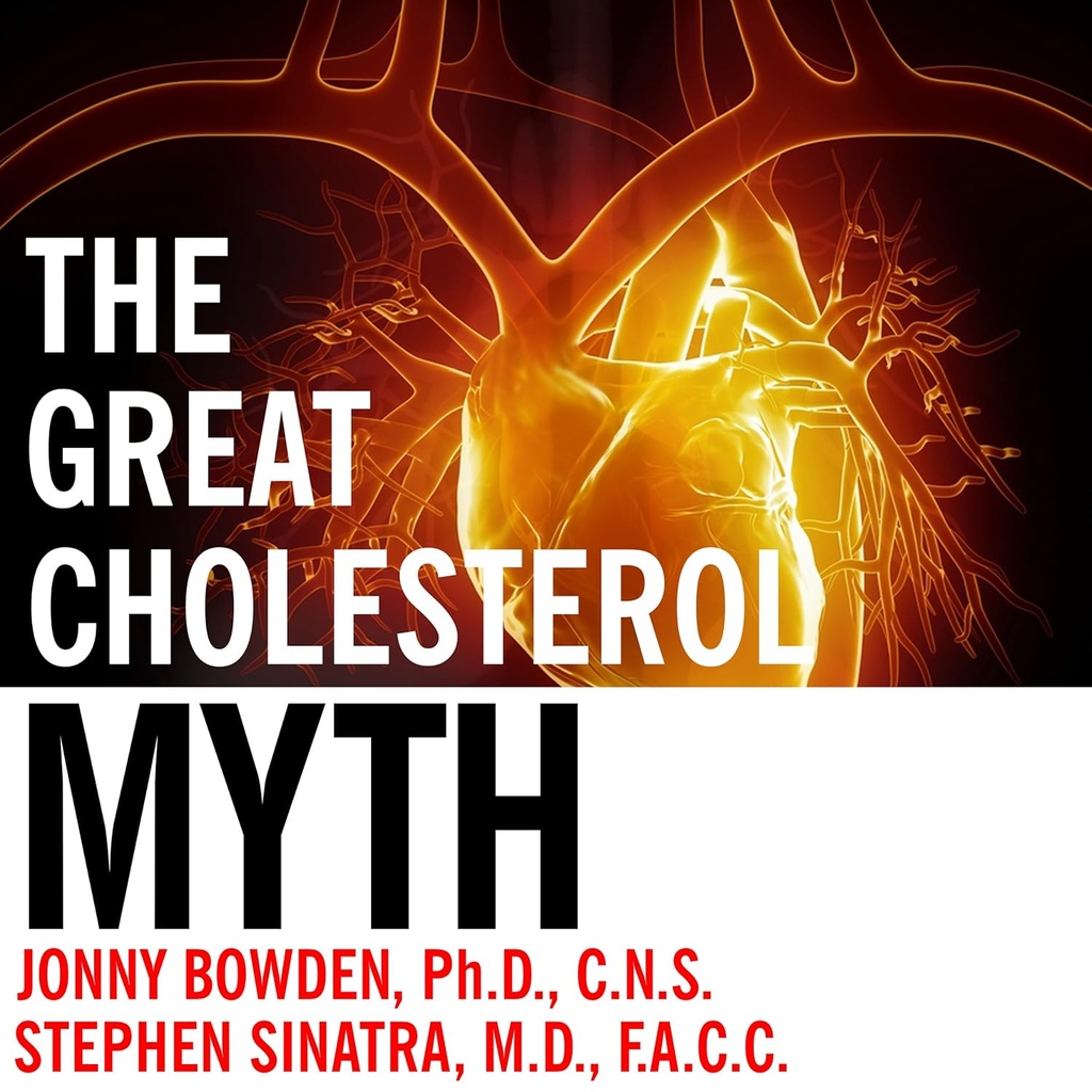 Die große Cholesterin-Mythos: Warum Ihre Cholesterin nicht verhindern Herzerkrankung - und der Statin-Free-Plan, der wird