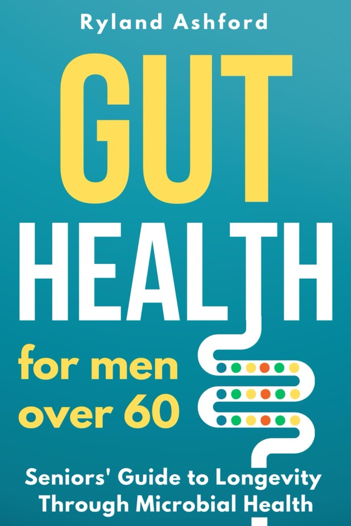 Santé gut : Pour les hommes de plus de 60 ans (« Thrive & Flourish: Health & Wellness for Women and Men »)