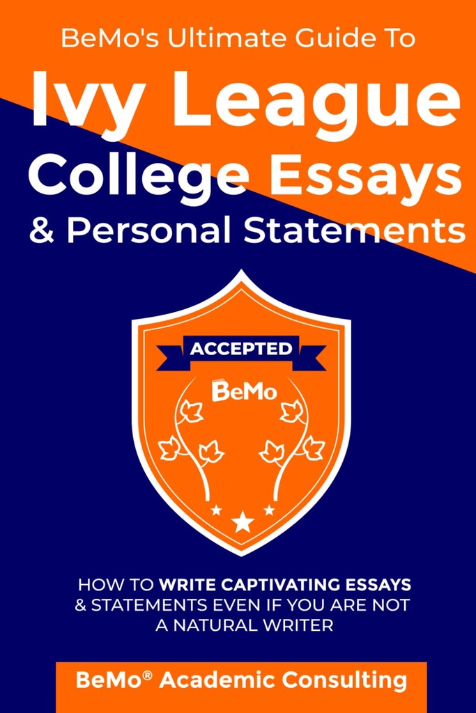 BeMo's Ultimate Guide to Ivy League College Essays & Personal Statements: Come Scrivere Saggi e dichiarazioni accattivanti anche se non sei uno scrittore naturale