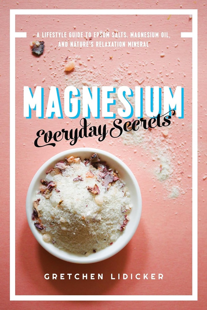 Magnesium: Alltagsgeheimnisse: Ein Lifestyle-Guide für Natur entspannen Mineral