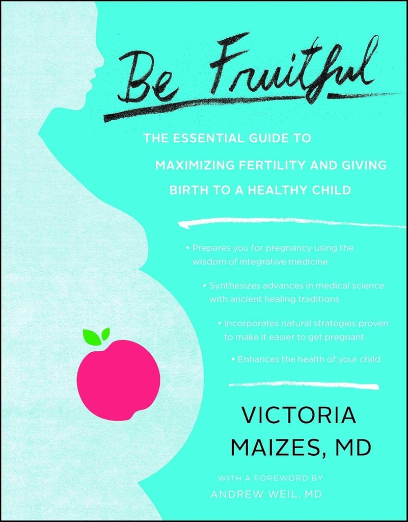 Be Fruitful: La guida essenziale per massimizzare la fertilità e dare la nascita a un bambino sano
