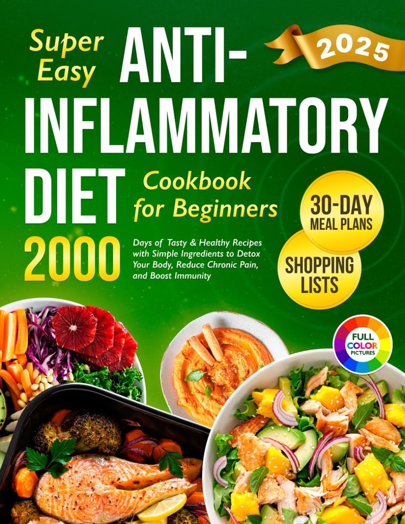 Super Easy Anti-Inflammatory Diet Cookbook for Beginners: 2000 Days of Tasty & Healthy Recipes with Simple Ingredients and a 30-Day Meal Plan to Detox ... (Complete Diet Cookbook 2024 with Pictures)