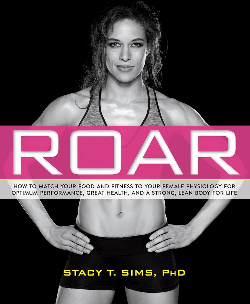 ROAR: Wie Sie Ihr Essen und Fitness zu Ihrer einzigartigen weiblichen Physiologie für optimale Leistung, große Gesundheit und einen starken, schlanken Körper für das Leben passen