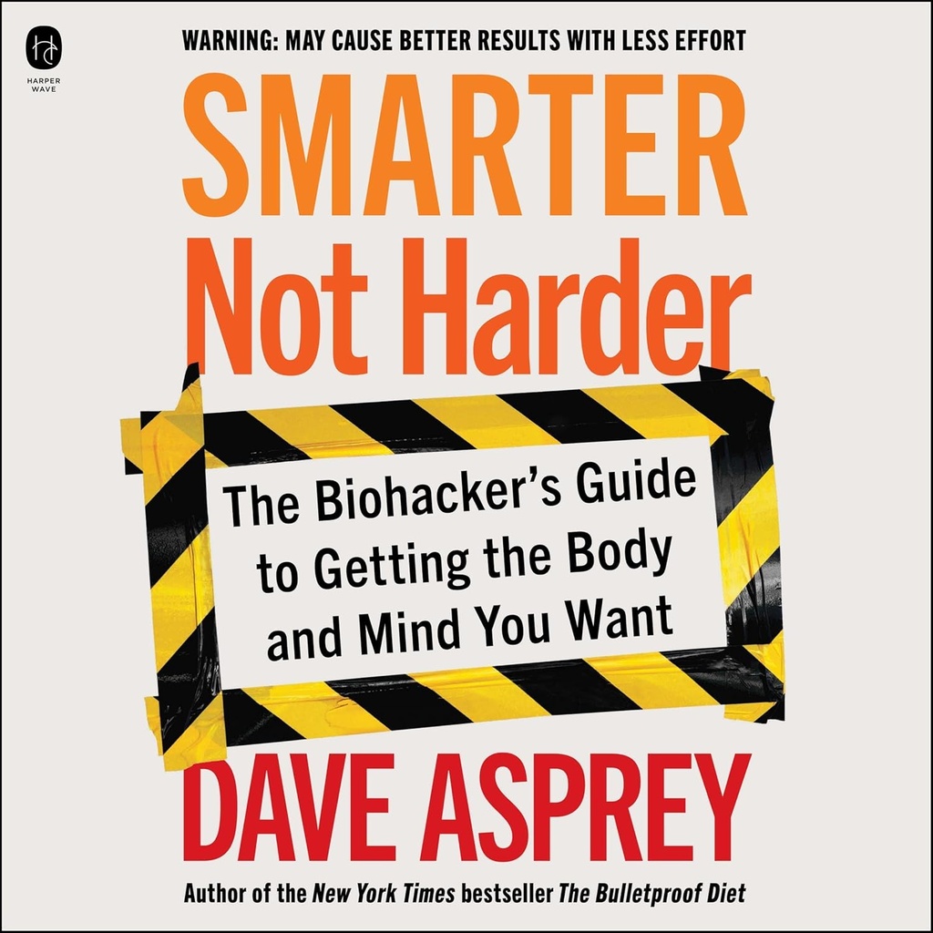 Più intelligente non più difficile: la guida di Biohacker per ottenere il corpo e la mente che si desidera