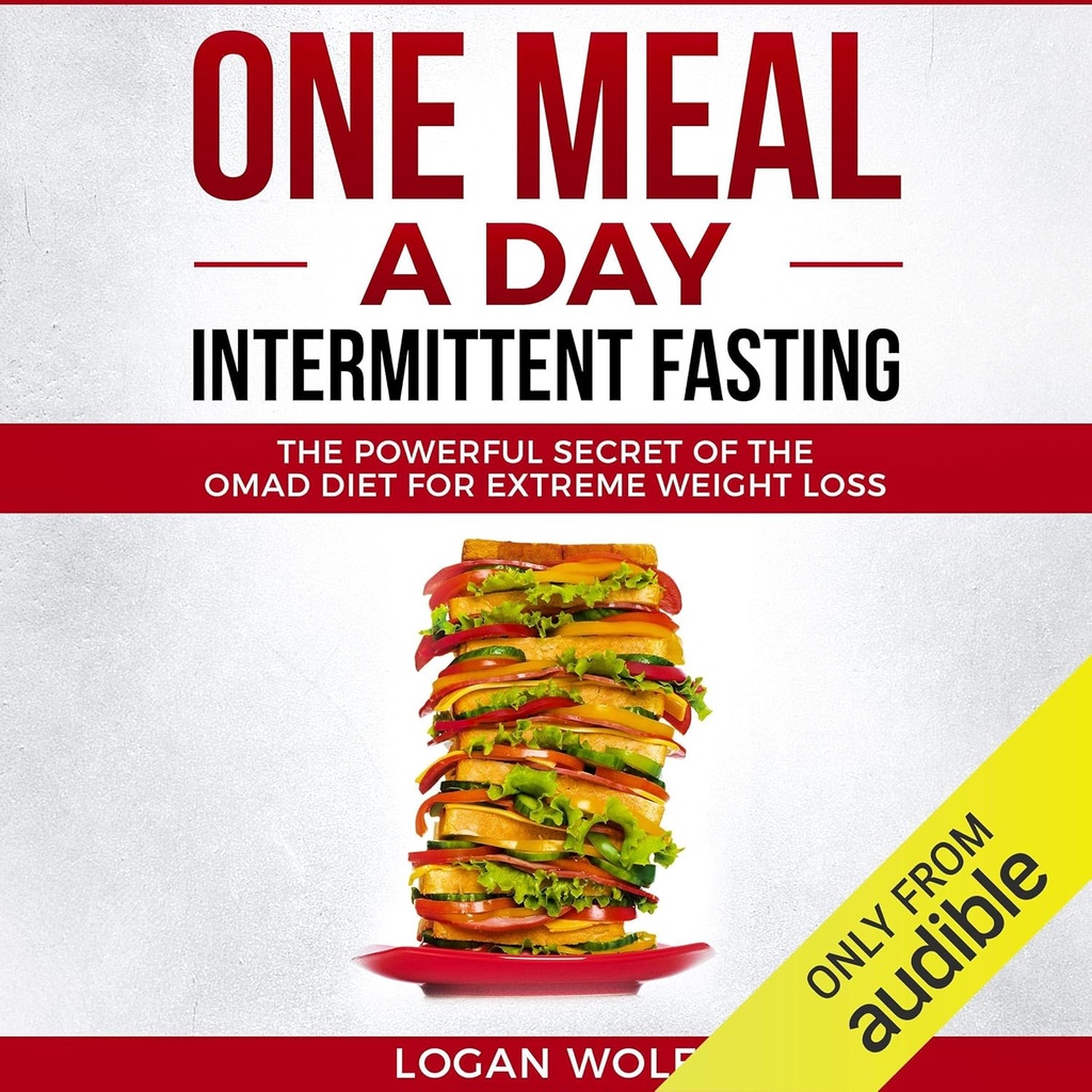 One Meal a Day Intermittent Fasting: Il potente segreto della dieta OMAD per la perdita di peso estrema