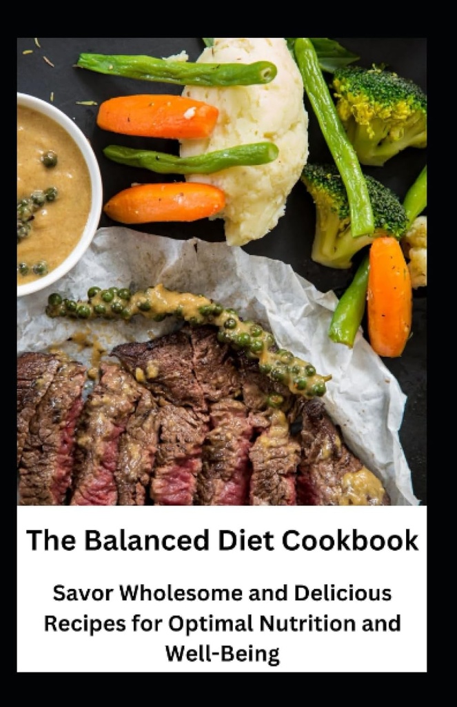 The Balanced Diet Cookbook: Savourez des recettes saines et délicieuses pour une nutrition optimale et le bien-être