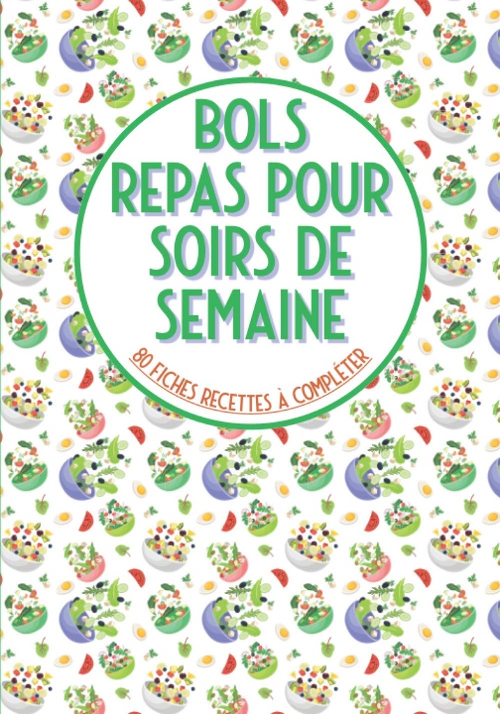Bols repas pour soirs de semaine 80 fiches recettes à compléter: Livre de food à remplir⎪bouddha bowls poke bowl cake bowl et pour vos recettes préférées en bol⎪grande format (French Edition)
