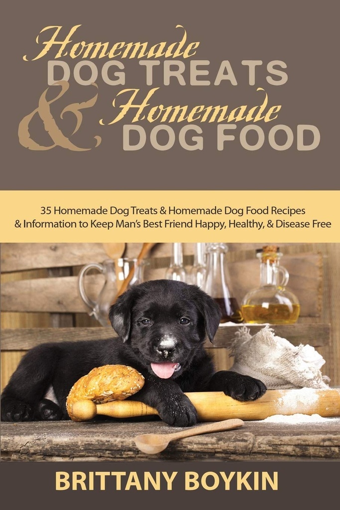 Trattamenti per cani fatti in casa e cibo per cani fatto in casa: 35 Trattamenti per cani fatti in casa e ricette per alimenti per cani fatti in casa e informazioni per mantenere l'amico migliore dell'uomo felice, sano e senza malattie
