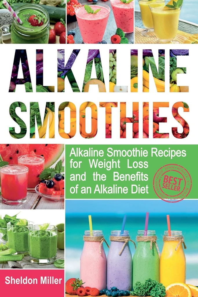 Alkaline Smoothies: Alkaline Smoothie recipes for Weight Loss and the Benefits of an Alkaline Diät - Alkaline Drinks Your Way to Vibrant Health - Massive Energy and Natural Weight Loss