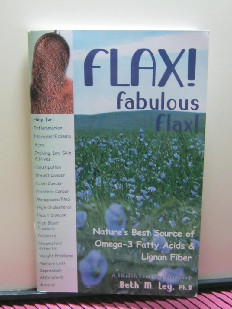 Flax! Fabulous Flax: la migliore fonte della natura di acidi grassi Omega-3 e fibra di Lignan! (Manuale di apprendimento della salute)