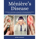 Ménière’s Disease: A Beginner's 2-Week Step-by-Step Guide for Managing Meniere's Disease Through Diet, With Curated Recipes and a Sample Meal Plan
