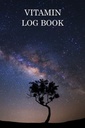 Vitamin Log Book: Personalisierte Alternative Kräutermedizin Reminder Chart Buch. Tägliche Vitamine Regimen Tracker | Ergänzungen Reminder Checkliste Planner