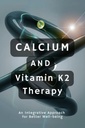 Calcium und Vitamin K2 Therapie: Ein integrativer Ansatz für besseres Wohlbefinden