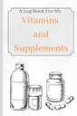 Vitamine und Nahrungsergänzungsmittel: Ein Logbuch für meine Vitamine und Nahrungsergänzungsmittel, um die Verfolgung von Alter, Symptomen, Dosierung und Nutzung zu halten