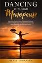 Tanzen durch Menopause: Tame Hot Flashes, Boost Emotional Wellness, Erzielen Sie Gewichtsverlust Ziele, und Soar natürlich und verwirrend in Ihre besten Jahre