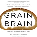 Cerveau de grain : la vérité surprenante sur le blé, les glucides et le sucre - les tueurs silencieux de votre cerveau