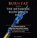 Brennen Sie Fett mit der Metabolic Blowtorch-Diät: Der ultimative Leitfaden für die Optimierung des intermittierenden Fastens: Brennen Sie Fett, bewahren Sie Muskel, verbessern Sie den Fokus und transformieren Sie Ihre Gesundheit