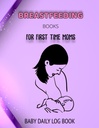 BREASTFEEDING BOOKs FÜR FIRST TIME MOMS: BABY DAILY LOG BUCH: Baby Fütterungsplan für Ivf Planner Journal und Poop auf dem Potty Book Food ... und die frauenhafte Kunst des Stillens Buch