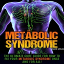 Sindrome metabolica: la Guida Cure Ultimate per come risolvere la vostra sindrome metabolica una volta per tutte!