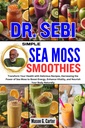 DR. SEBI SIMPLE SEA MOSS SMOOTHIES: Transformieren Sie Ihre Gesundheit mit schädlichen Rezepten, die Kraft der Sea Moss zu erhöhen Energie, Verbesserung der Vitalität,... (Dr. Sebi Heilung Bücher für alle Krankheiten)