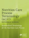 Nutrition Care Process Terminology (NCPT) Reference Manual: Standardized Terminology for the Nutrition Care Process