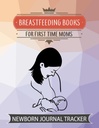 BREASTFEEDING BOOKs FÜR FIRST TIME MOMS: NEUBORN JOURNAL TRACKER: Babybuch mit Immunisierungen und Milestones Stille Taschen für Pump Poop auf... Neugeborene Infant Sleep Tracker Pregnancy Bücher