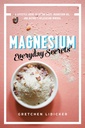 Magnesium: Alltagsgeheimnisse: Ein Lifestyle-Guide für Natur entspannen Mineral