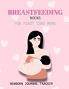BREASTFEEDING BOOKs FÜR FIRST TIME MOMS: NEUBORN JOURNAL TRACKER: Feeding Log auch Baby Daily Log Book and Pregnancy Journal and Silicone Pump Milk ... auf dem Potty Book and Infant Sleep Tracker