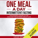 One Meal a Day Intermittent Fasting: Il potente segreto della dieta OMAD per la perdita di peso estrema