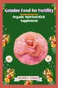 Genuine Lebensmittel für Fruchtbarkeit: Bio Nährstoff-Rich-Ergänzung