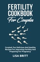 FERTILITY COOKBOOK FÜR KÖRPER: Kurierter Spaß, köstliche und gesunde Rezepte für die Verbesserung der Fruchtbarkeit und Vorbereitung auf die Schwangerschaft