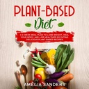 Dieta a base di piante: un piano di guarigione 2-Week per perdere peso, guarire il vostro corpo, e vivere più sano mangiando Delicious piante-Based ricette.