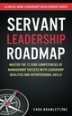 Servant Leadership Roadmap: Master the 12 Core Competencies of Management Erfolg mit Leadership Qualities und Interpersonal Skills