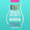 Gut Health Secrets for Women: bewährte Diät- und Stress-Reduktionsstrategien, um Ihre Verdauungs-Gesundheit, Balance-Hormone zu verbessern und besser als je zuvor zu fühlen