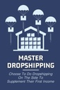 Master Dropshipping : choisissez de faire des dropshipping sur le côté pour compléter leur premier revenu